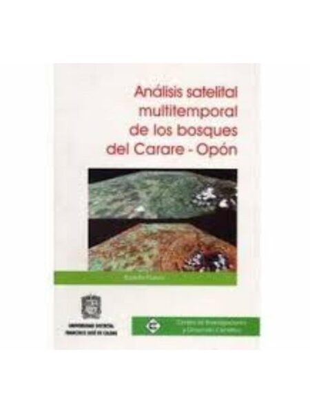 ANÁLISIS SATELITAL MULTITEMPORAL DE LOS BOSQUES DEL CARARE-OPÓN