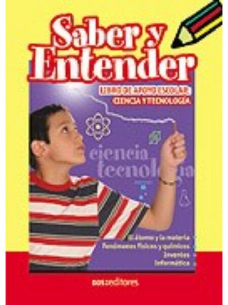 SABER Y ENTENDER LIBRO DE APOYO ESCOLAR CIENCIA Y TECNOLOGÍA