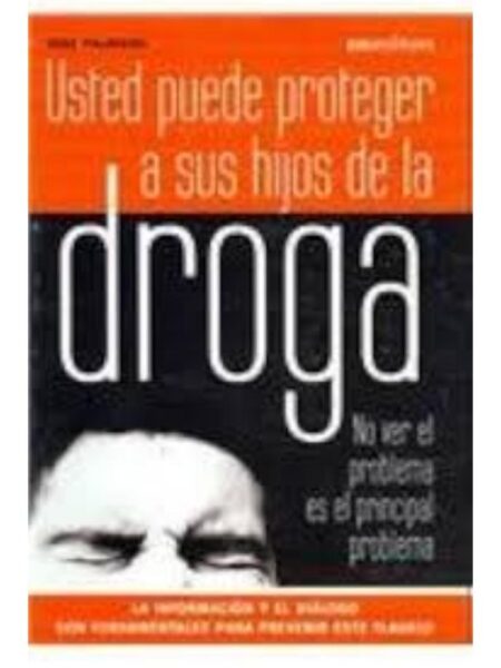 USTED PUEDE PROTEGER A SUS  HIJOS DE LA DROGA NO VER EL PROBLEMA ES EL PRINCIPAL PROBLEMA