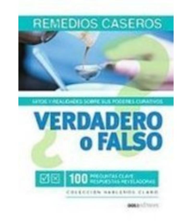 VERDADES O FALSO REMEDIOS CASEROS MITOS Y REALIDADES SOBRE SUS PODERES CULTIVOS