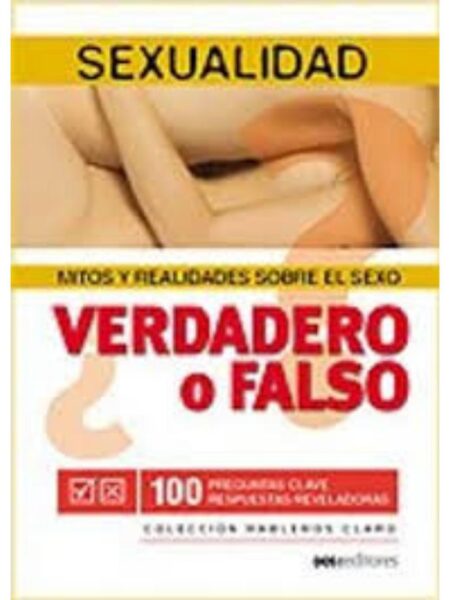 VERDADES O FALSOS SEXUALIDAD MITOS Y REALIDADES SOBRE EL SEXO