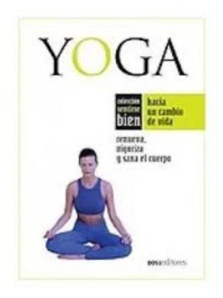 YOGA RENUEVA VIGORIZA Y SANA EL CUERPO -SENTIRSE BIEN-