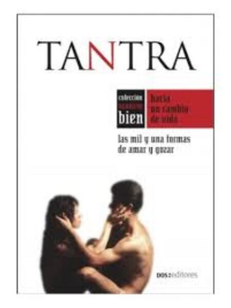 TANTRA LAS MIL Y UNA FORMAS DE AMAR Y GOZAR -SENTIRSE BIEN-