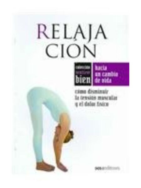 RELAJACIÓN CÓMO DISMINUIR LA TENSIÓN MUSCULAR Y EL DOLOR FÍSICO