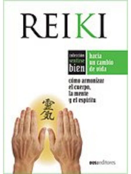 REIKI CÓMO ARMONIZAR EL CUERPO LA MENTE Y EL ESPÍRITU -SENTIRSE BIEN-