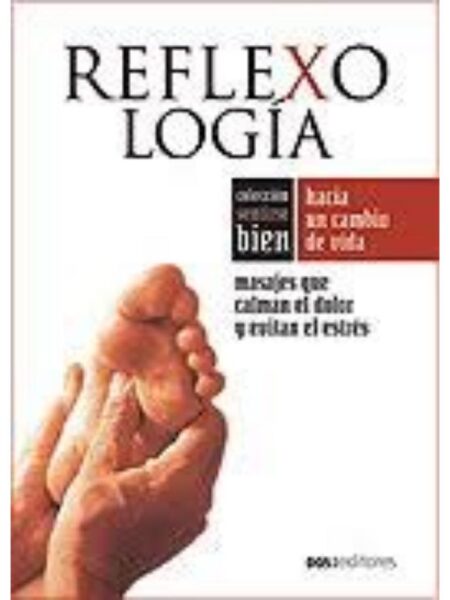 REFLEXOLOGÍA MASAJES QUE CALMAN EL DOLOR Y EVITAN EL ESTRÉS