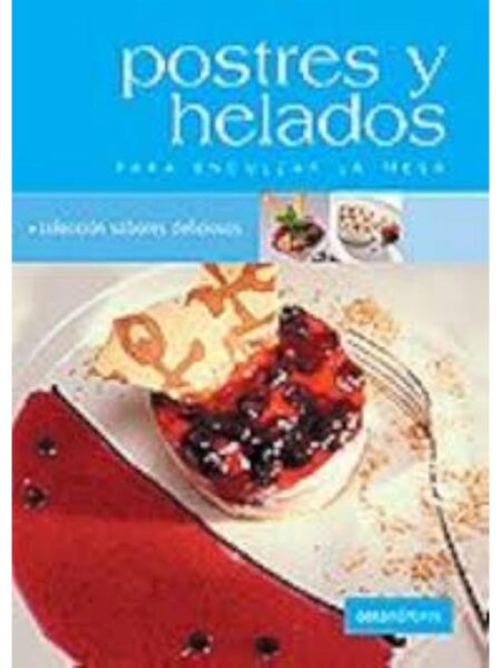 POSTRES Y HELADOS PARA ENDULZAR LA MESA -SABORES DELICIOSOS-