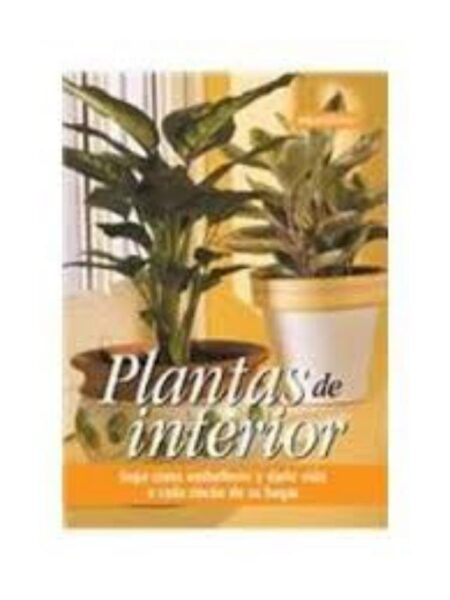 PLANTAS DE INTERIOR SEPA CÓMO EMBELLECER Y DARLE VIDA A CADA RINCÓN DE SU HOGAR