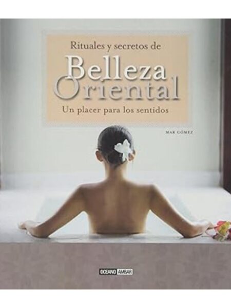 RITUALES Y SECRETOS DE BELLEZA ORIENTAL -TD-