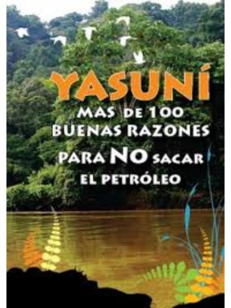 YASUNÍ. MÁS DE 100 BUENAS RAZONES PARA NO SACAR EL PETRÓLEO