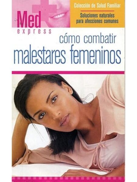 CÓMO COMBATIR MALESTARES FEMENINOS -MED EXPRESS- -SALUD FAMILIAR