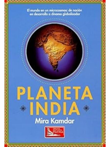 PLANETA INDIA EL MUNDO EN UN MICROCOSMOS DE NACIÓN EN DESARROLLO A DINAMO GLOBALIZADOR