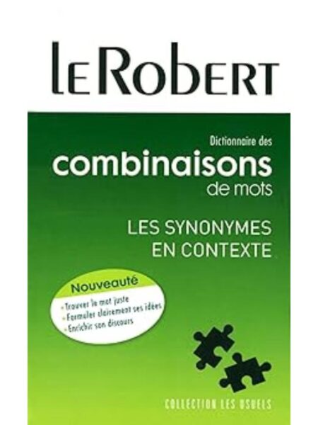DICTIONNAIRE DES COMBINAISONS DE MOTS LES SYNONYMES EN CONTEXTE LE ROBERT