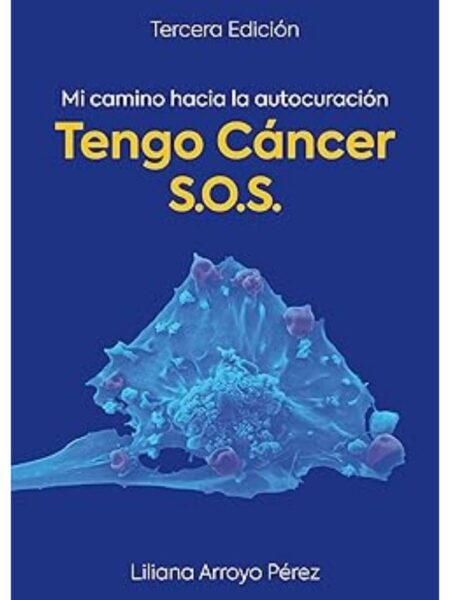 TENGO CÁNCER S.O.S. MI CAMINO HACIA LA AUTOCURACIÓN