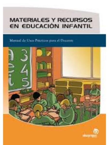 MATERIALES Y RECURSOS EN EDUCACIÓN INFANTI: MANUAL DE USOS PRÁCTICOS PARA EL DOCENTE