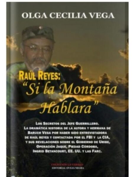 RAUL REYES, SI LA MONTAÑA HABLARA