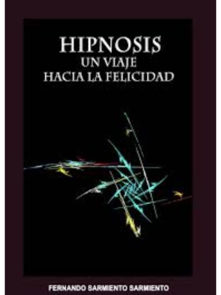 HIPNOSIS. UN VIAJE A LA FELICIDAD