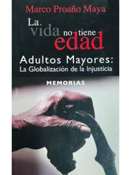 LA VIDA NO TIENE EDAD: ADULTOS MAYORES. LA GLOBALIZACIÓN DE LA INJUSTICIA