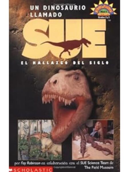 UN DINOSAURIO LLAMADO SUE EL HALLAZGO DEL SIGLO