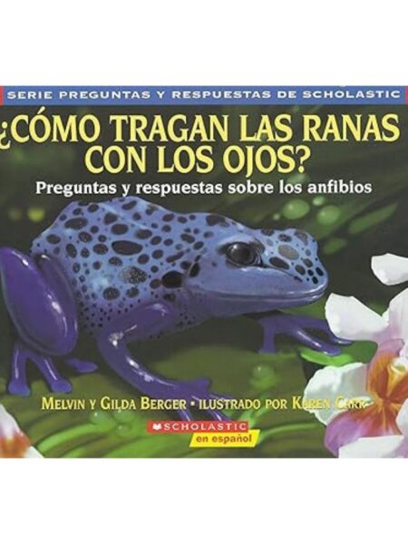 CÓMO TRAGAN LAS RANAS CON LOS OJOS. PREGUNTAS Y RESPUESTAS SOBRE LOS ANFÍBIOS