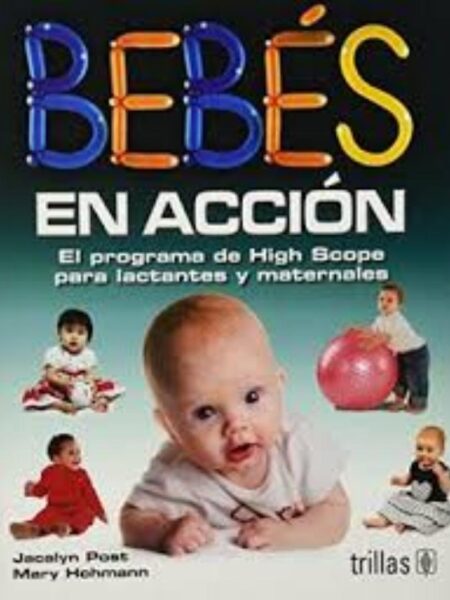 BEBÉS EN ACCIÓN: EL PROGRAMA DE HIGH SCOPE PARA LACTANTES Y MATERNALES