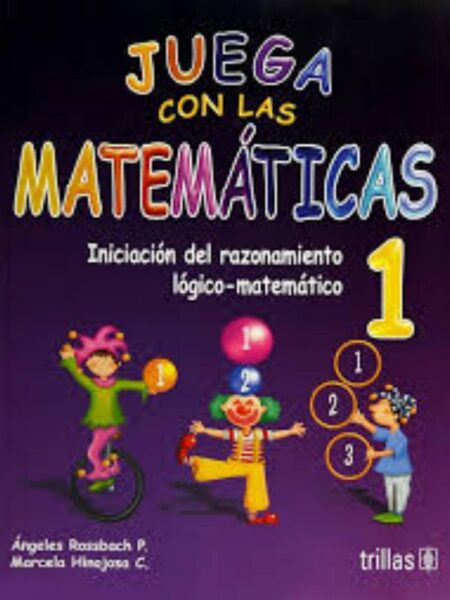 JUEGA CON LAS MATEMÁTICAS 1 INICIACIÓN DEL RAZONAMIENTO LÓGICO-MATEMÁTICO