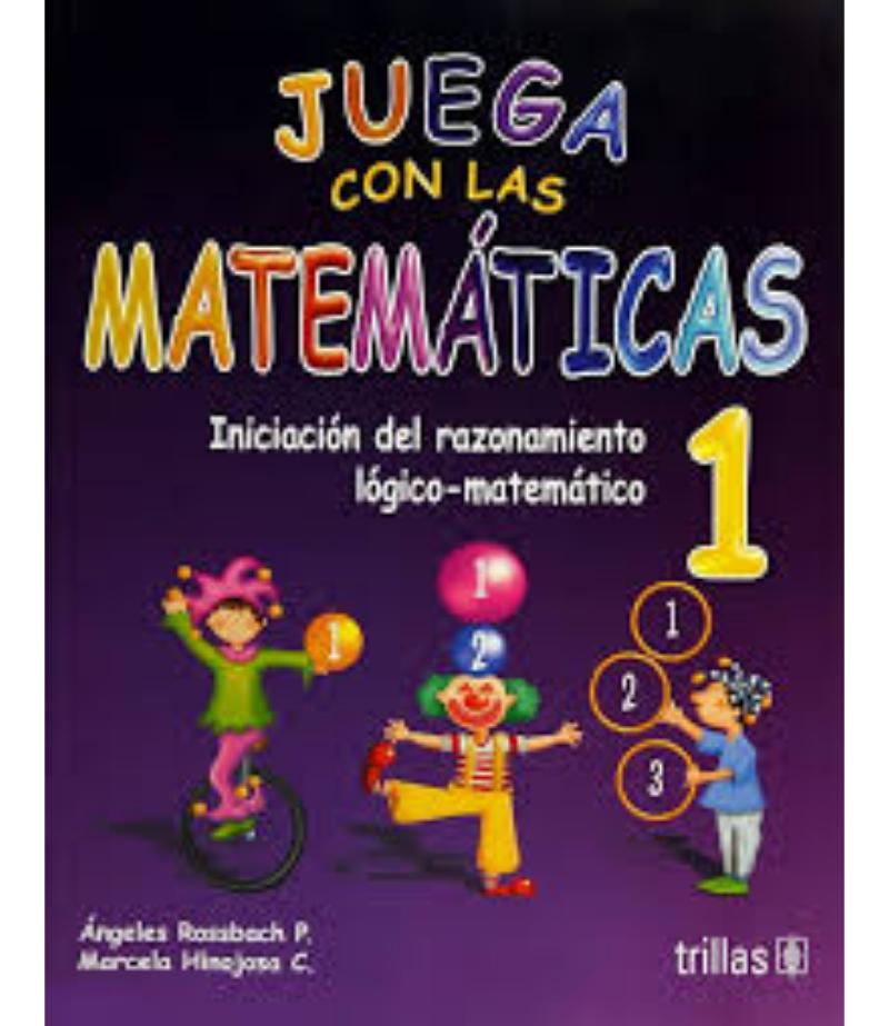 JUEGA CON LAS MATEMÁTICAS 1 INICIACIÓN DEL RAZONAMIENTO LÓGICO-MATEMÁTICO