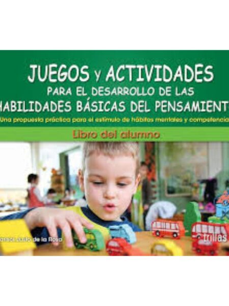 JUEGOS Y ACTIVIDADES PARA EL DESARROLLO DE LAS HABILIDADES BÁSICAS DEL PENSAMIENTO