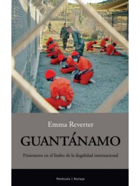 GUANTÁNAMO PRISIONEROS EN EL LIMBO DE LA ILEGALIDAD INTERNACIONAL