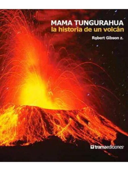 MAMÁ TUNGURAHUA. LA HISTORIA DE UN VOLCÁN
