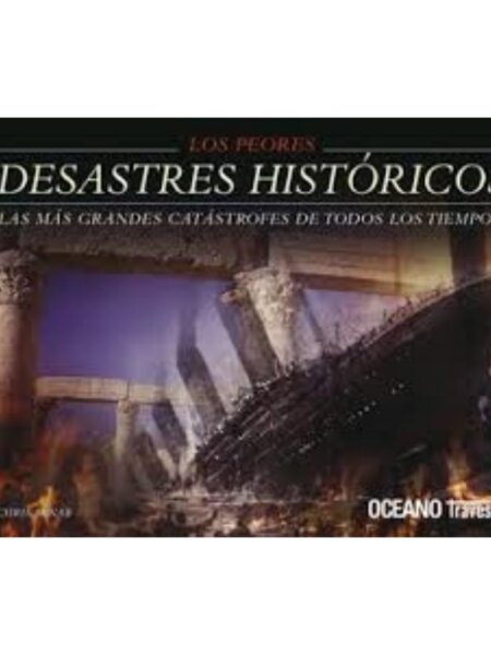 PEORES DESASTRES HISTÓRICOS DEL MUNDO, LOS