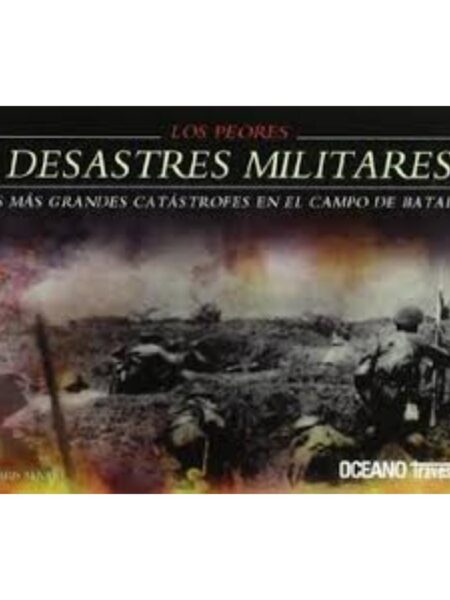 PEORES DESASTRES MILITARES DEL MUNDO, LOS