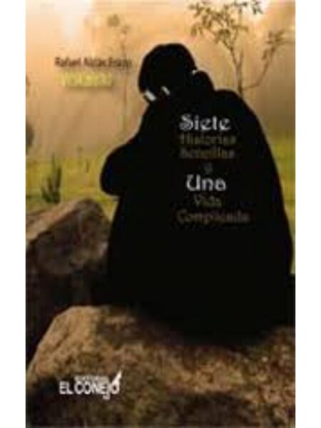 SIETE HISTORIAS SENCILLAS Y UNA VIDA COMPLICADA