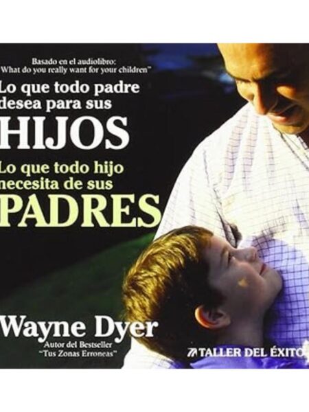 LO QUE TODO PADRE DESEA PARA SUS HIJOS -AUDIOLIBRO- CD LO QUE TODO HIJO NECESITA DE SUS PADRES