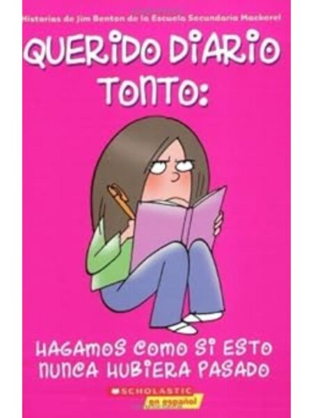QUERIDO DIARIO TONTO, HAGAMOS COMO SI ESTO NUNCA HUBIERA PASADO