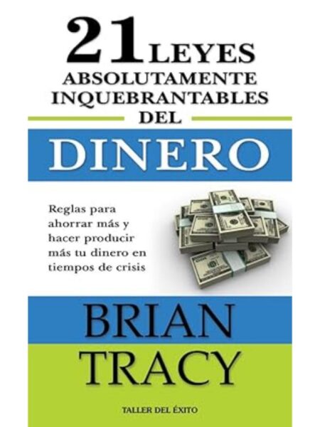 21 LEYES ABSOLUTAMENTE INQUEBRANTABLES DEL DINERO