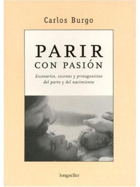PARIR CON PASIÓ, ESCENARIOS, ESCENAS Y PROTAGONISTAS DEL PARTO Y DEL NACIMIENTO