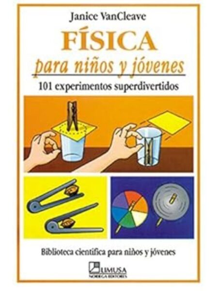 FÍSICA PARA NIÑOS Y JÓVENES. 101 EXPERIMENTOS SUPERDIVERTIDOS