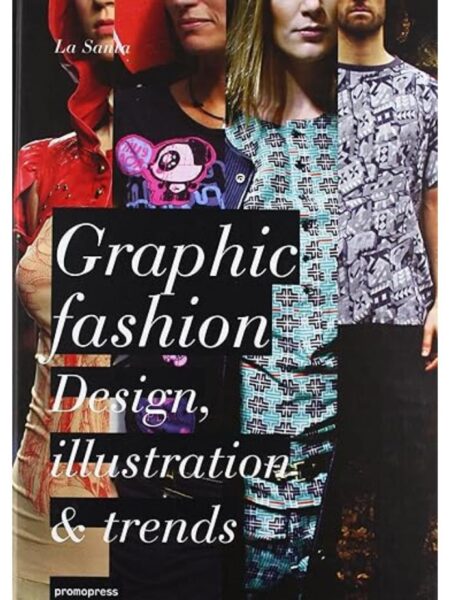 GRAPHIC FASHION EL LENGUAJE GRÁFICO DE LA MODA -TD-