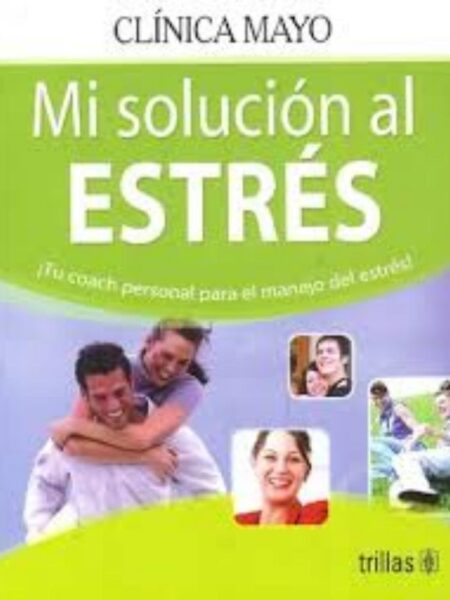 MI SOLUCIÓN AL ESTRÉS: TU COACH PERSONAL PARA EL MANEJO DEL ESTRÉS