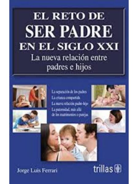 PADRE AMADO O DESEADO. EL RETO DE SER PADRE EN EL SIGLO XXI. LA NUEVA RELACIÓN ENTRE PADRES E HIJOS.