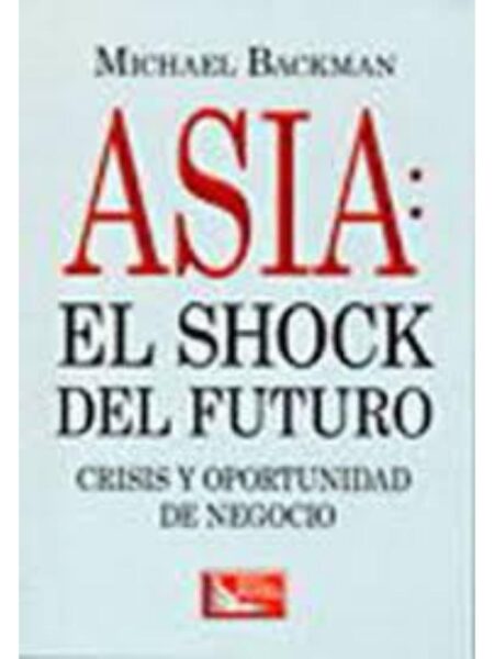 ASIA, EL SHOCK DEL FUTURO. CRISIS Y OPORTUNIDADES DE NEGOCIO