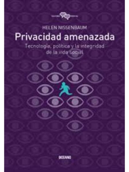 PRIVACIDAD AMENAZADA. TECNOLOGÍA Y LA INTEGRIDAD DE LA VIDA    SOCIAL