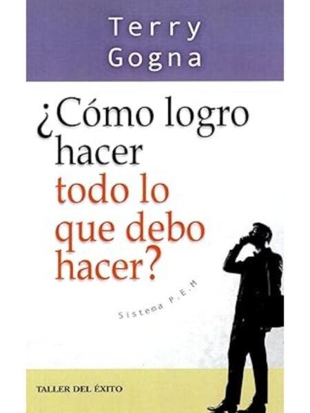 CÓMO LOGRO HACER TODO LO QUE DEBO HACER?