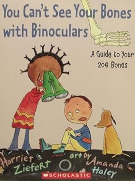 YOU CANT SEE YOUR BONES WITH BINOCULARS -A GUIDE TO YOUR 206 BONES-