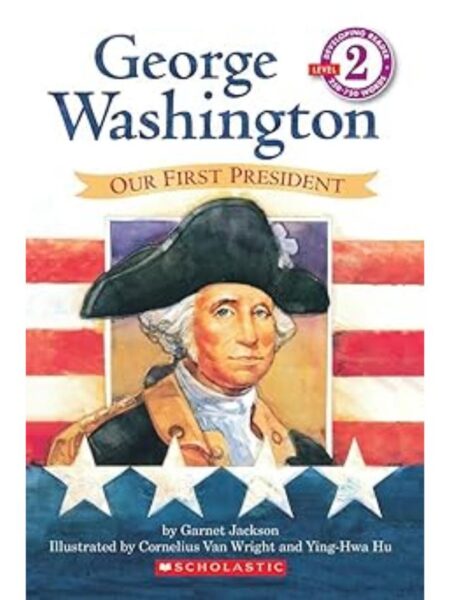 GEORGE WASHINGTON OUR FIRST PRESIDENT