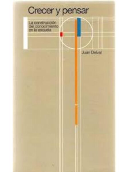 CRECER Y PENSAR: LA CONSTRUCCIÓN DEL CONOCIMIENTO EN LA ESCUELA