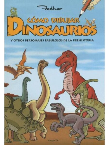 CÓMO DIBUJAR DINOSAURIOS Y OTROS PERSONAJES FABULOSOS DE A PREHISTORIA