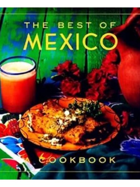 BEST OF MEXICO, THE -A COOKBOOK-
