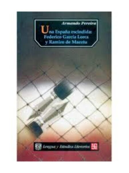 UNA ESPAÑA ESCINDIDA FEDERICO GARCÍA LORCA Y RAMIRO DE MAEZTU